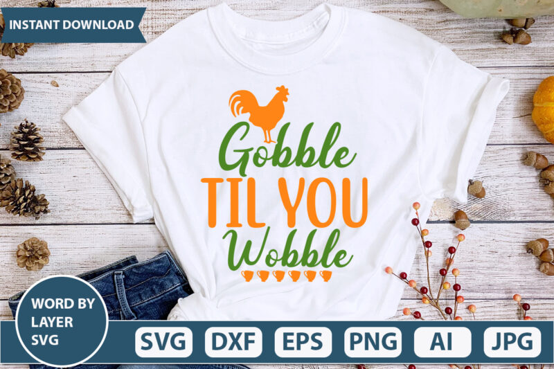 GOBBLE TIL YOU WOBBLE SVG Vector for t-shirt