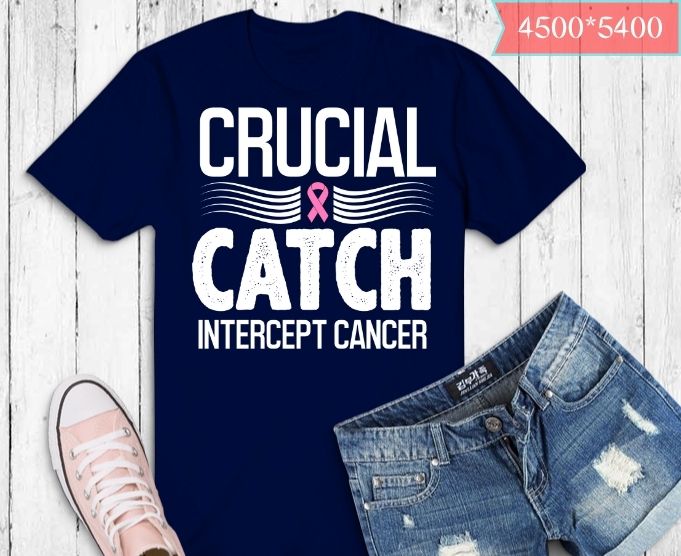 Crucial Catch Intercept Cancer T-Shirt design svg png eps