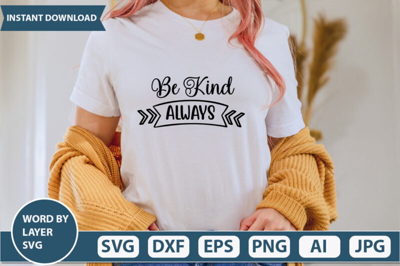 Be Kind Always SVG Vector for t-shirt