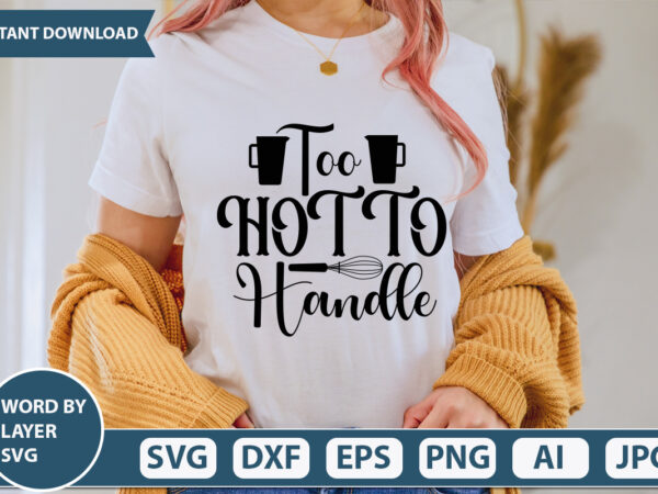 Too hot to handle svg vector for t-shirt