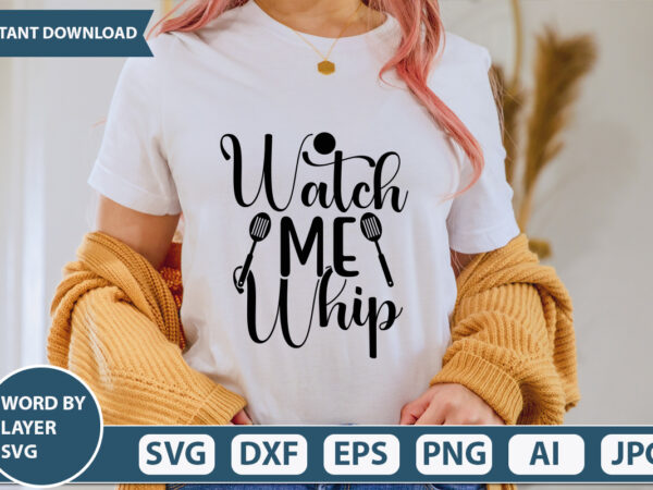 Watch me whip svg vector for t-shirt