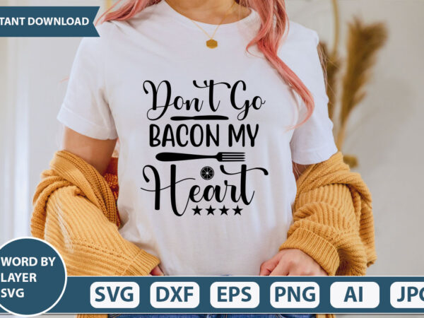 Don’t go bacon my heart svg vector for t-shirt