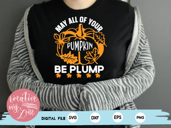 May all of your pumpkin be plump t shirt designs for sale