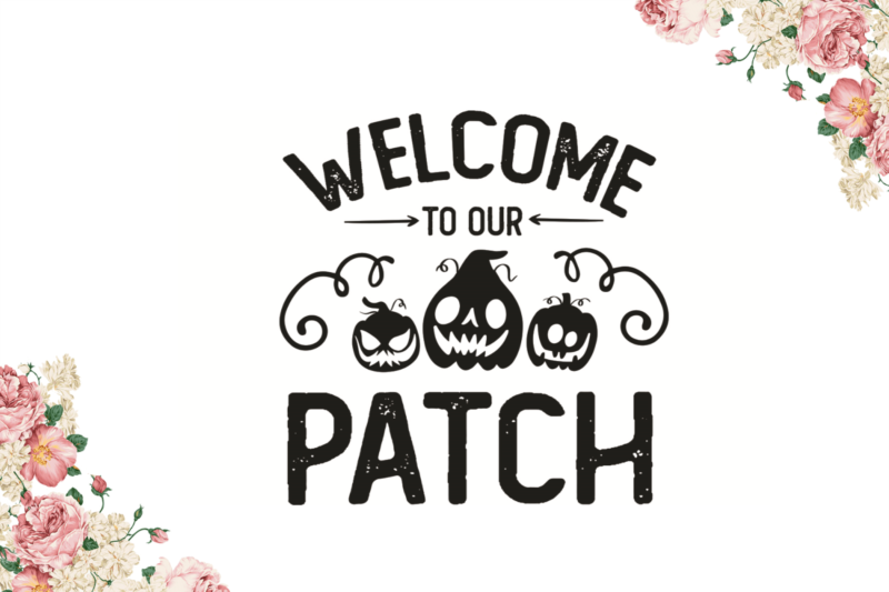 Welcome To Our Patch Halloween Gift Diy Crafts Svg Files For Cricut, Silhouette Sublimation Files