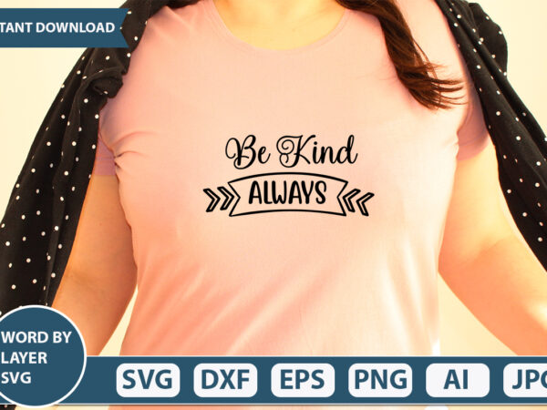 Be kind always svg vector for t-shirt