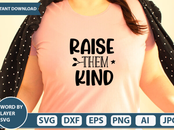 Raise them kind svg vector for t-shirt