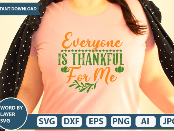 Everyone is thankful for me svg vector for t-shirt