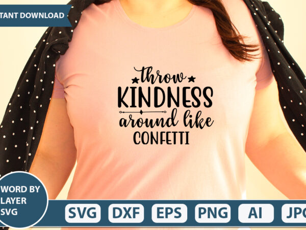 Throw kindness around like confetti svg vector for t-shirt