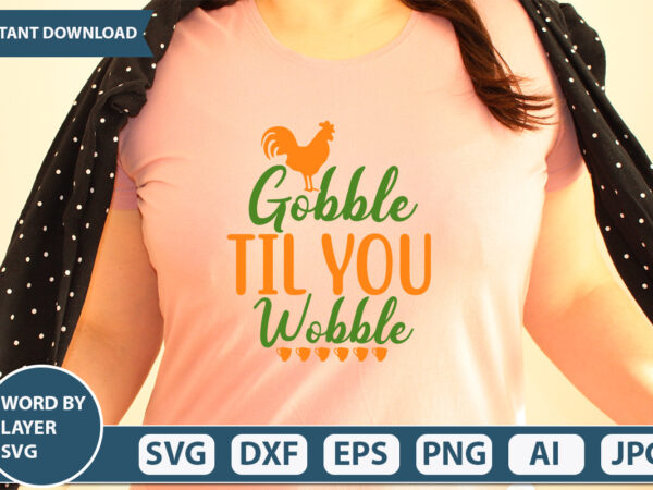 Gobble til you wobble svg vector for t-shirt