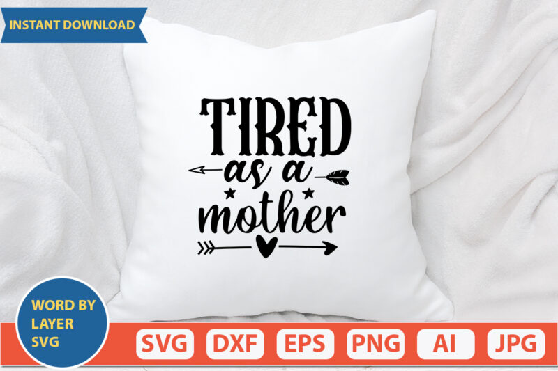 Tired As A Mother SVG Vector for t-shirt