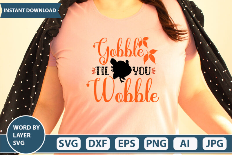 GOBBLE TIL YOU WOBBLE SVG Vector for t-shirt