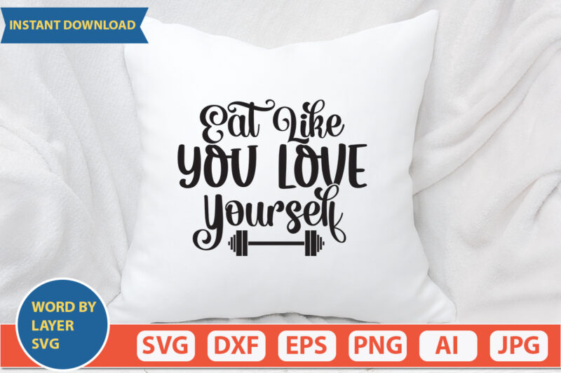 eat like you love yourself SVG Vector for t-shirt