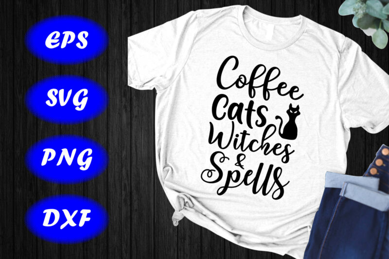 Coffee cats witches & Spells, Halloween Shirt, cats Shirt, Halloween Shirt Print Template