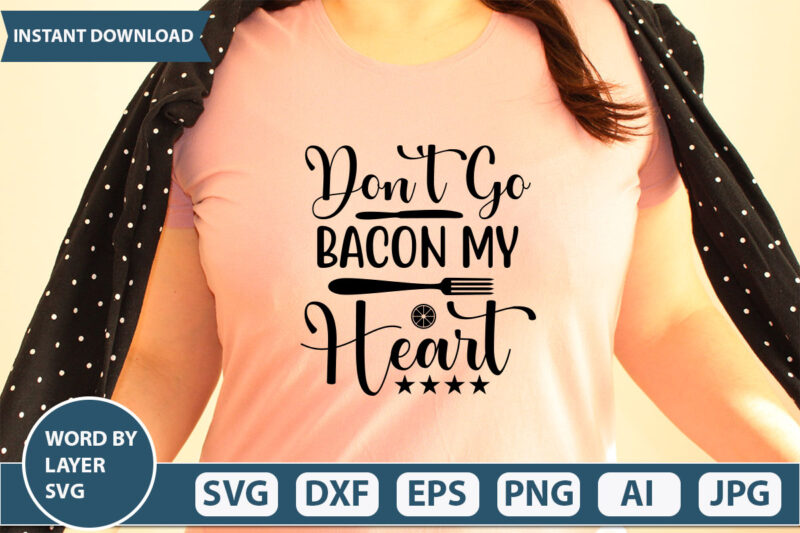 DON’T GO BACON MY HEART SVG Vector for t-shirt