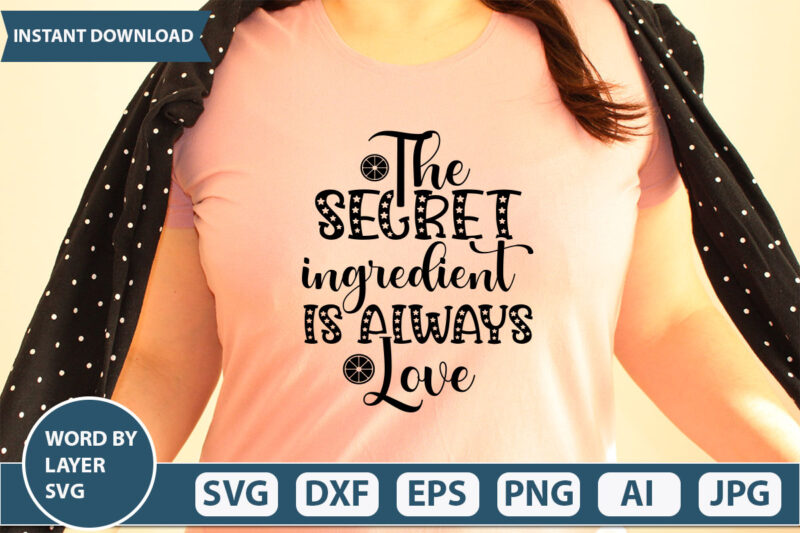 THE SECRET INGREDIENT IS ALWAYS LOVE SVG Vector for t-shirt