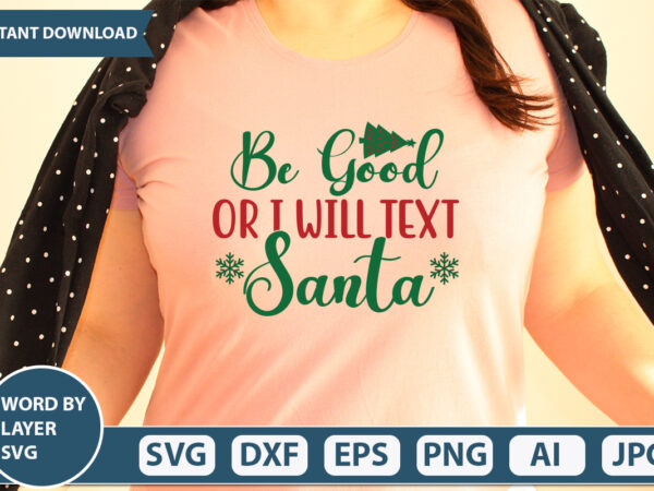 Be good or i will text santa svg vector for t-shirt