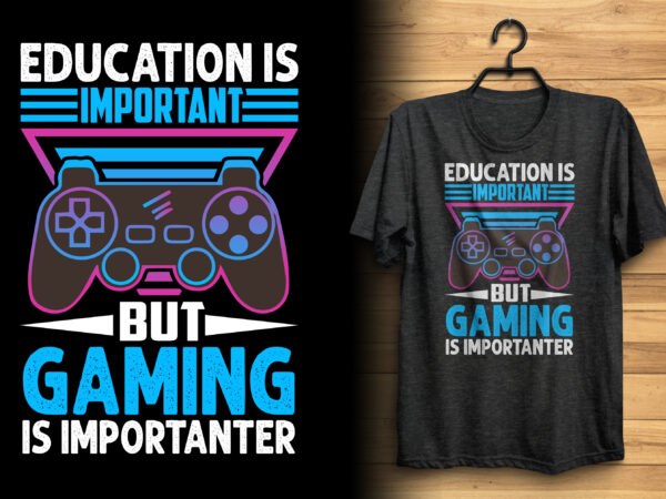 Educations is important but gaming is importanter retro gaming joystick gamer lover gaming t shirt design