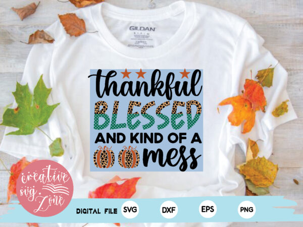 Thankful blessed and kind of a mess t shirt designs for sale