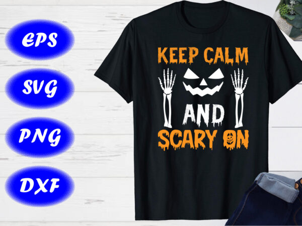 Keep calm and scary on pumpkin face, skelton hand, happy halloween t shirt vector art