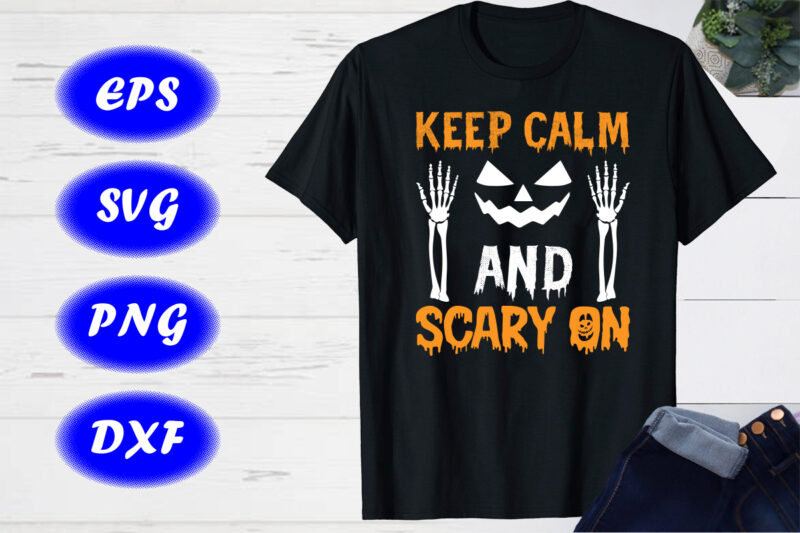 Keep calm and scary on Pumpkin Face, Skelton Hand, Happy Halloween