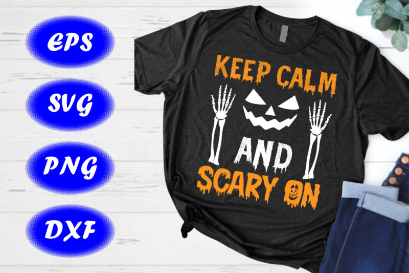 Keep calm and scary on Pumpkin Face, Skelton Hand, Happy Halloween