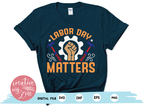 Labor day matters t shirt vector graphic