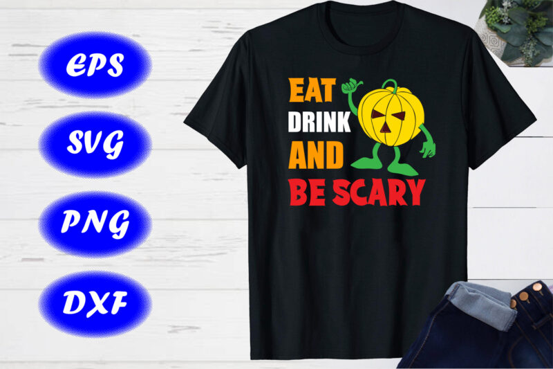 Eat Drink And Be Scary Pumpkin Shirt Halloween Shirt print Template