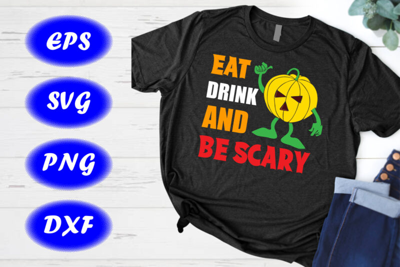 Eat Drink And Be Scary Pumpkin Shirt Halloween Shirt print Template