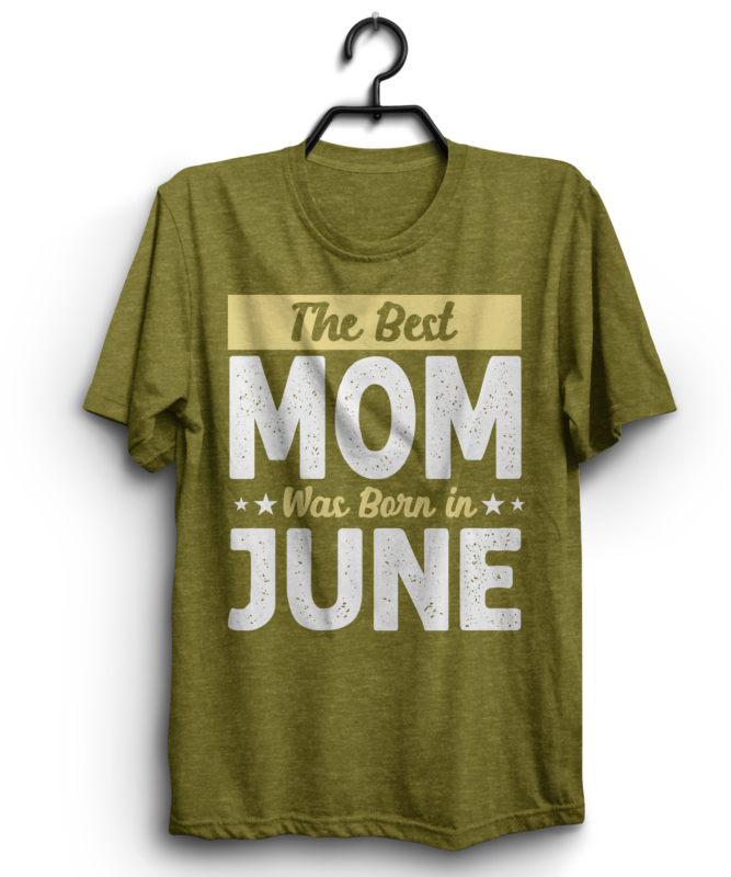 The best mom was born t shirt design bundle