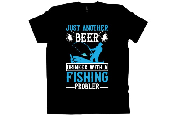 Just another beer drinker with a fishing probler t shirt design