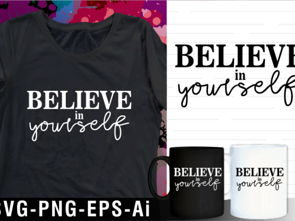 Believe in yourself quote svg t shirt design and mug design