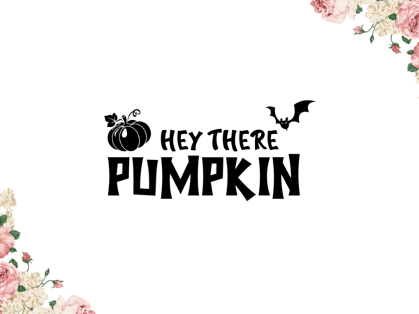 Hey there pumpkin for halloween decor diy crafts svg files for cricut, silhouette sublimation files graphic t shirt