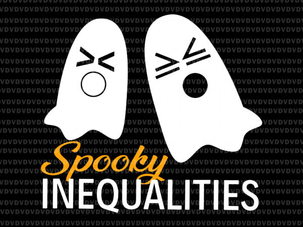 Spooky inequalities ghosts svg, halloween math teacher svg, ghost svg, halloween svg, boo halloween svg, funny boo svg t shirt template vector