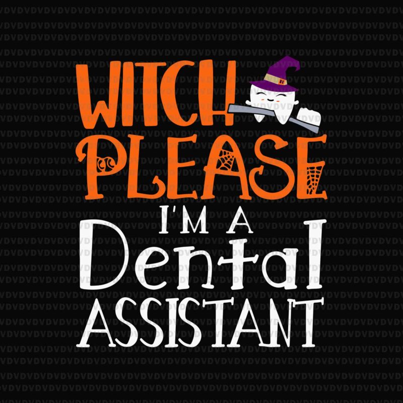 Witch I’m A Dental Assistant Please Svg, Dental Assistant Svg, Dental Halloween Svg, Halloween Svg, Witch Svg