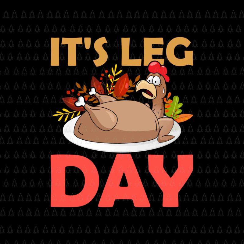 It’s Leg Day Svg, Happy Thanksgiving Svg, Turkey Svg, Turkey Day Svg, Thanksgiving Svg, Thanksgiving Turkey Svg