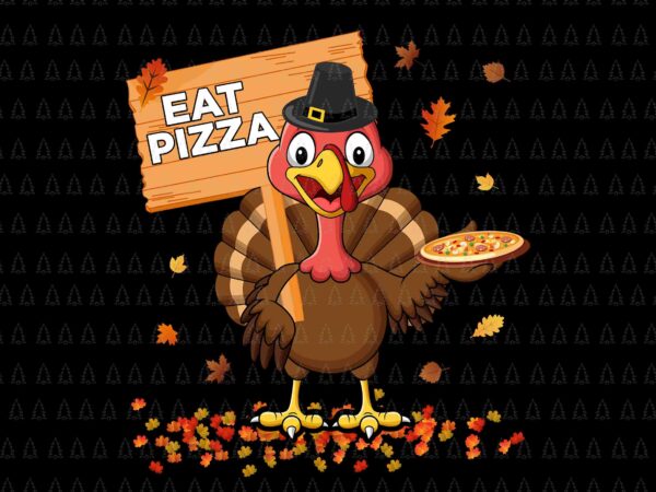 Eat pizza thanksgiving svg, happy thanksgiving svg, turkey svg, turkey day svg, thanksgiving svg, thanksgiving turkey svg vector clipart