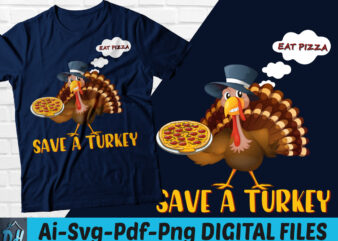 Eat pizza save a turkey t-shirt design, Thanksgiving funny costume t-shirt, Eat pizza save a turkey SVG, Save a turkey t-shir, Thanksgiving t shirt, Funny Turkey T shirt, Save Turkey