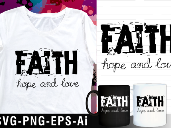 Faith hope and love motivational quote svg t shirt design and mug design