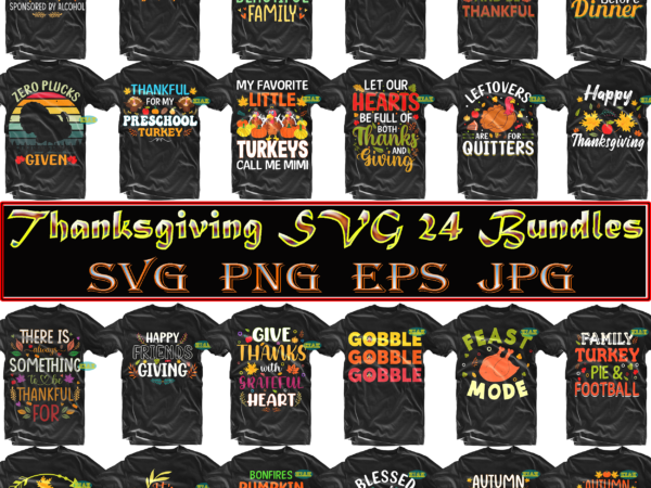 Thanksgiving svg 24 bundle, bundle thanksgiving png, bundle thanksgiving, bundles thanksgiving, thanksgiving bundle, turkey thanksgiving, thanksgiving bundles, thanksgiving, fall clip art, fall png, funny turkey, gobble png, happy turkey day t shirt designs for sale