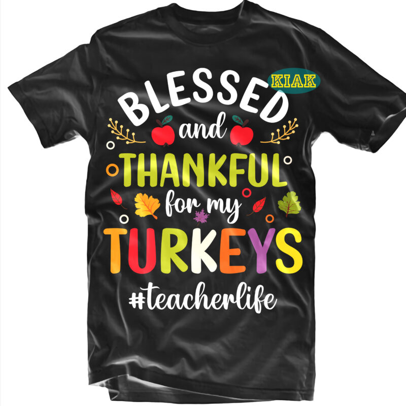 Blessed and Thankful for my Turkeys t shirt designs, Blessed and Thankful for my Turkeys Svg, Fall quotes svg, Fall svg, Fall png, Fall clip art, Thanksgiving svg, Turkey Thanksgiving,