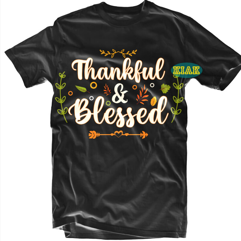 Thankful and Blessed Thanksgiving tshirt designs, Thankful and Blessed Svg, Thanksgiving t shirt designs, Fall quotes Svg, Give Thanks Svg, Blessed Svg, Thanksgiving Svg, Turkey Thanksgiving, Turkey Day Svg, Thanksgiving