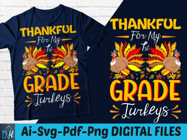 Thankful for my 1st grade turkeys t shirt design Thanksgiving