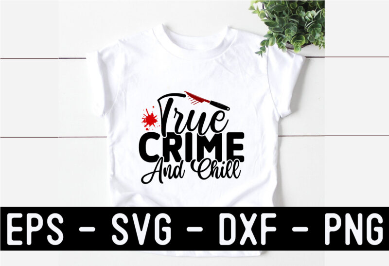 True Crime SVG T shirt Design Template