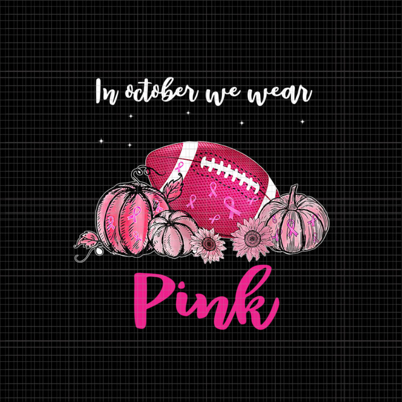 In october We Wear Pink Football Png, Breast Cancer Awareness Png, Pink Cancer Warrior png, Pink Ribbon, Halloween Pumpkin, Pink Ribbon Png, Autumn Png, Pink Football Png