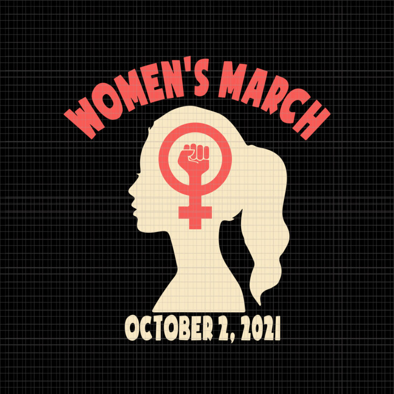 Women’s March October 2021 Svg, Women’s March For Reproductive Rights Pro Choice Feminist Svg, Women’s March October 2021 Svg, Women’s March Svg, Women Svg, March Svg, Funny Women