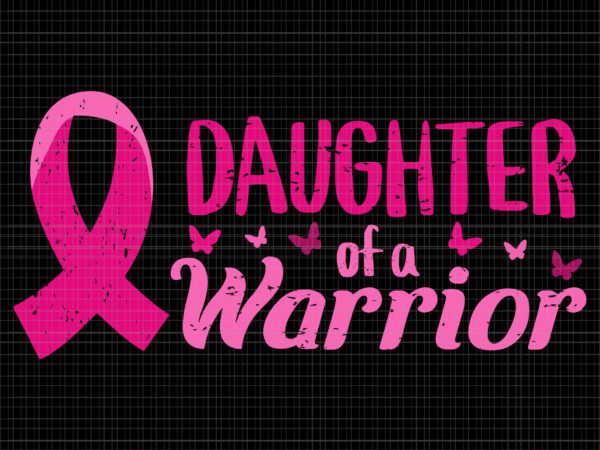 Daughter of a warrior pink october svg, breast cancer awareness svg, pink ribbon svg, halloween png, autumn png, daughter of a warrior svg t shirt vector illustration