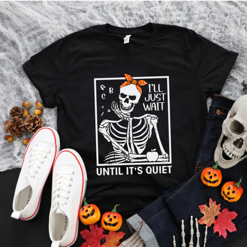 I’ll Just Wait Until It’s Quiet Svg, Skeleton Teacher Halloween Svg, Skeleton Svg, Halloween Svg, Teacher Svg