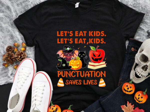 Let’s eat kids png, kids punctuation saves lives png, teaching halloween png, halloween png t shirt vector graphic