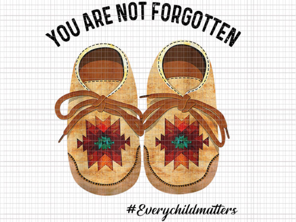 You are not forgotten native american png, shoe png, everychild matters png, shoe american png t shirt design template