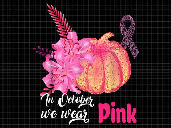 In october we wear pink pumpkin png, breast cancer awareness, pumpkin png, pink ripon png, pumpkin color png t shirt design for sale